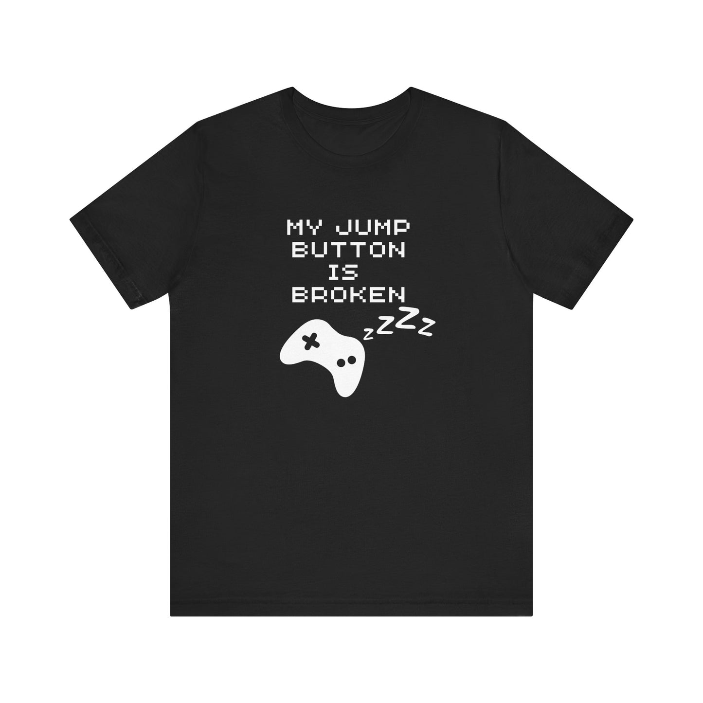 My Jump Button Is Broken Tee, Gamer