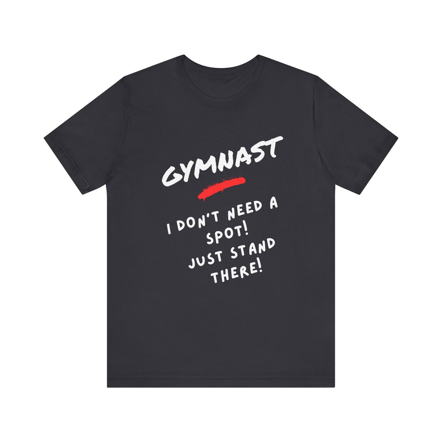 Funny Gymnast I Don't Need A Spot tee, Gymnastics